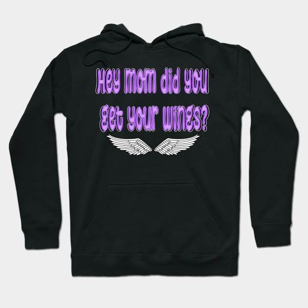 hey mom did you get your wings Hoodie by Xzenno